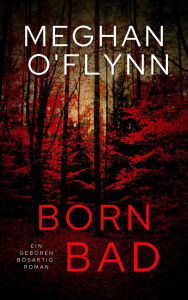 Title: Born Bad: Ein Geboren Bösartig Roman, Author: Meghan O'Flynn