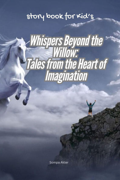 Whispers Beyond the Willow: Tales from the Heart of Imagination