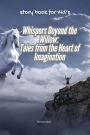 Whispers Beyond the Willow: Tales from the Heart of Imagination