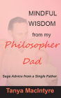 Mindful Wisdom from my Philosopher Dad (Philosopher Dad Wisdom, #1)