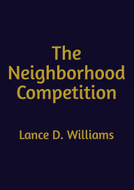 Title: The Neighborhood Competition, Author: Lance D. Williams