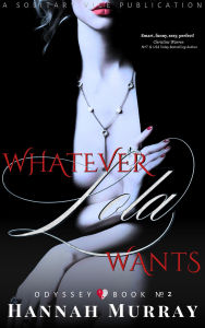 Pdf ebooks downloads free Whatever Lola Wants (Odyssey, #2)