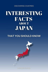Title: Interesting Facts About Japan That You Should Know (Discovering Countries), Author: Elizabeth Daves