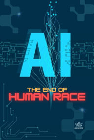 Title: AI: The End of Human Race, Author: Alex Wood