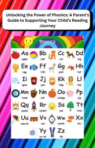 Title: Unlocking the Power of Phonics: A Parent's Guide to Supporting Your Child's Reading Journey, Author: Bea Smith
