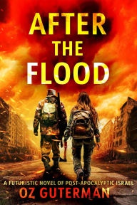 Title: After the Flood: A Futuristic Novel of Post-apocalyptic Israel, Author: Oz Guterman