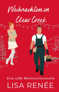 Title: Weihnachten in Clear Creek (Junggesellen von Clear Creek, #1.5), Author: Lisa Renee