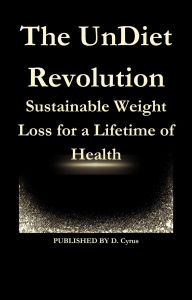 Title: The UnDiet Revolution, Author: D.Cyrus