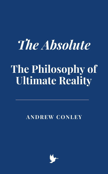 The Absolute: The Philosophy of Ultimate Reality