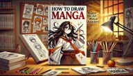 Title: How To Draw Manga:Second Edition (How to draw Manga,Anime and Comics, #2), Author: Learn To Draw