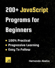 Title: 200+ JavaScript Programs for Beginners, Author: Hernando Abella