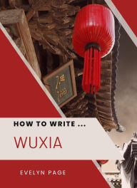 Title: How To Write ... Wuxia, Author: Evelyn Page