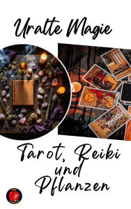 Title: Uralte Magie Tarot, Reiki und Pflanzen, Author: Alina Rubi