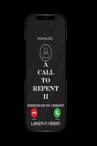Title: A Call To Repent II: Freedom In Christ, Author: Lawrence Cherry