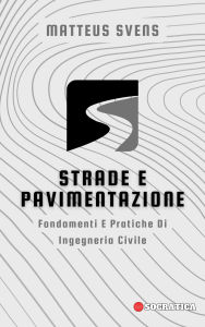 Title: Strade E Pavimentazione: Fondamenti E Pratiche Di Ingegneria Civile (Principi Fondamentali in Ingegneria Civile), Author: Matteus Svens