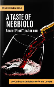 Title: A Taste of Nebbiolo - with Recipes (A Taste of Wine, #14), Author: Trude Helén Hole
