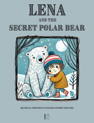 Title: Lena and the Secret Polar Bear: Bilingual Norwegian-English Stories for Kids, Author: Pomme Bilingual