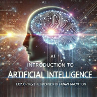 Title: Introduction to Artificial Intelligence: Exploring the Frontier of Human Innovation, Author: Onur CAN