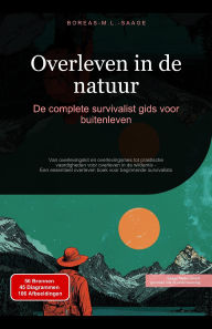 Title: Overleven in de natuur: De complete survivalist gids voor buitenleven, Author: Boreas M. L. Saage - Nederlands