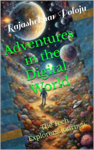 Title: Adventures in the Digital World, Author: Raja shekar Murthy Poloju