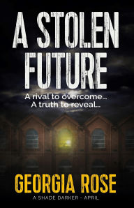 Title: A Stolen Future (A Shade Darker Book 4), Author: Georgia Rose