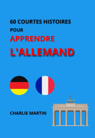 Title: 60 Courtes Histoires pour Apprendre l'Allemand, Author: Charlie Martin