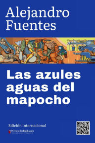 Title: Las Azules Aguas del Mapocho, Author: Alejandro Fuentes