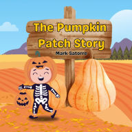 Title: The Pumpkin Patch Story, Author: Mark Satorre