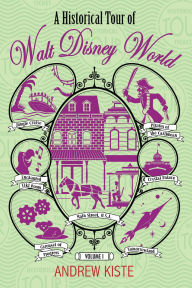 Title: A Historical Tour of Walt Disney World: Volume 1, Author: Andrew Kiste