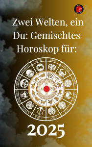 Title: Zwei Welten, ein Du: Gemischtes Horoskop für 2025, Author: Alina Rubi