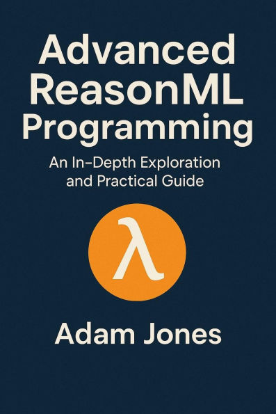Advanced ReasonML Programming: An In-Depth Exploration and Practical Guide