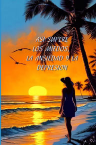 Title: Así superé los miedos, la ansiedad y la depresión, Author: ceny moreno
