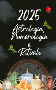 Title: Astrologia, Numerologia e Rituali 2025, Author: Alina Rubi
