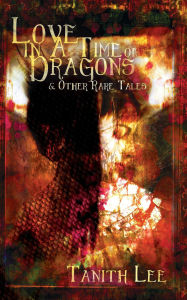 Title: Love in a Time of Dragons & other rare tales, Author: Tanith Lee