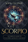 Scorpio: A Complete Guide To The Scorpio Astrology Star Sign (A Complete Guide To Astrology Book 8)