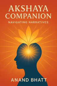 Title: Akshaya Companion: Navigating Narratives, Author: Anand Bhatt