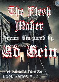 Title: The Flesh Maker: Poems Inspired by Ed Gein (The Killer's Pallet, #12), Author: Smashed Turtle