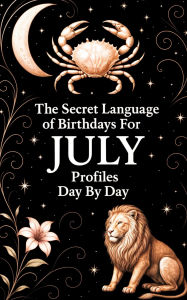 Title: The Secret Language of Birthdays July Profiles Day By Day (Birthdays Profiles, #7), Author: Daniel Sanjurjo