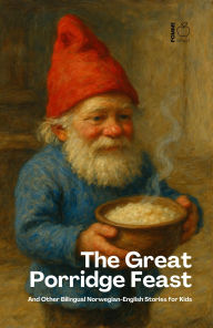 Title: The Great Porridge Feast And Other Bilingual Norwegian-English Stories for Kids, Author: Pomme Bilingual