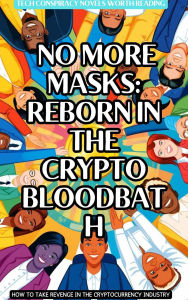 Title: No More Masks: Reborn in the Crypto Bloodbath, Author: Joshua Tang