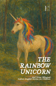 Title: The Rainbow Unicorn And Other Bilingual Italian-English Stories for Children, Author: Pomme Bilingual