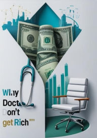 Title: Why Doctors Don't Get Rich: Barriers and How to crack them, Author: Alex J. Brooks