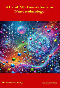 Title: AI and ML Innovations in Nanotechnology, Author: Zemelak Goraga