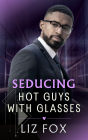 Seducing (Hot Guys with Glasses, #2)