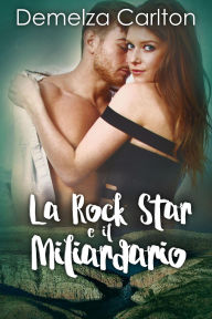 Title: La Rock Star e il Miliardario (Resort dell'isola di Romance, #4), Author: Demelza Carlton