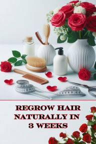 Title: Regrow Hair Naturally in 3 Weeks, Author: Rachael Reed