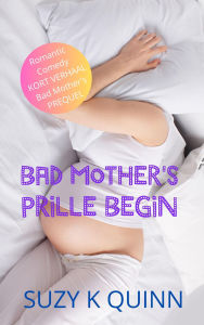 Title: Bad Mother's Prille Begin, Author: Suzy K Quinn