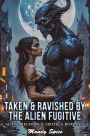 Taken & Ravished By The Alien Fugitive: Alien Pregnancy Erotica Romance (My Alien Mate Erotic Romance, #3)