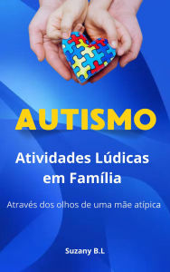 Title: Autismo Atividades Lúdicas em Família, Author: Suzany B.L
