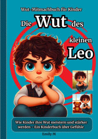 Title: Die Wut des kleinen Leo: Wut-Mitmachbuch für Kinder, Author: Emily M
